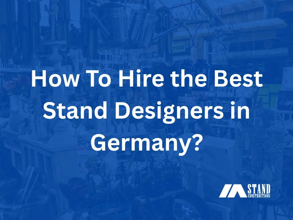 How To Hire the Best Stand Designers in Germany