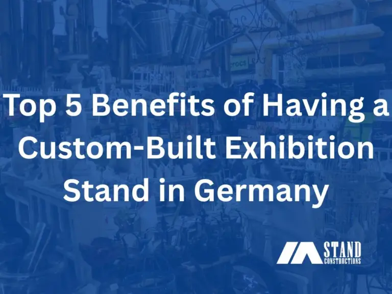 Top 5 Benefits of Having a Custom-Built Exhibition Stand in Germany