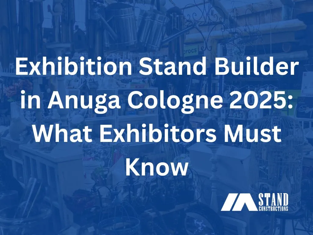 Exhibition Stand Builder in Anuga Cologne 2025 What Exhibitors Must Know