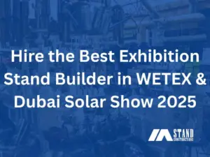 Hire the Best Exhibition Stand Builder in WETEX & Dubai Solar Show 2025